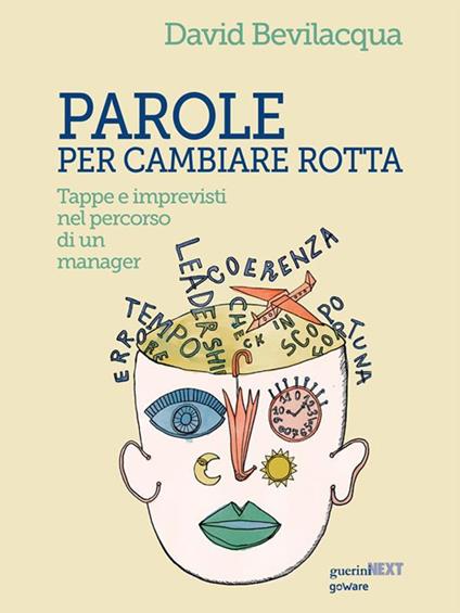 Parole per cambiare rotta. Tappe e imprevisti nel percorso di un manager - David Bevilacqua - ebook