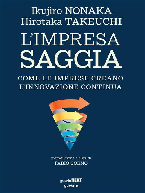 L' impresa saggia. Come le imprese creano l'innovazione continua - Ikujiro Nonaka,Hirotaka Takeuchi,Fabio Corno - ebook