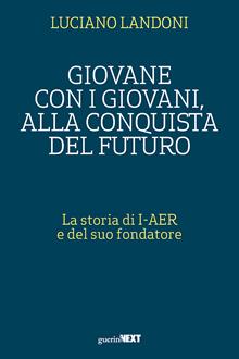 Giovane con i giovani, alla conquista del futuro. La storia di I-AER e del suo fondatore