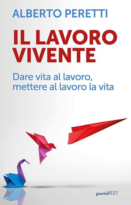 Il lavoro vivente. Dare vita al lavoro, mettere al lavoro la vita - Alberto Peretti - copertina