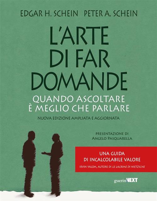 L' arte di far domande. Quando ascoltare è meglio che parlare. Ediz. ampliata - Edgar H. Schein,Peter A. Schein - ebook