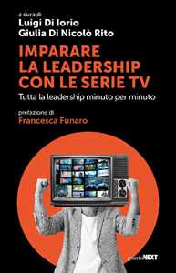 Libro Imparare la leadership con le serie tv. Tutta la leadership minuto per minuto