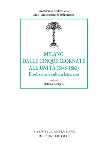 Milano dalle Cinque Giornate all'Unità (1848-1861). Erudizione e cultura letteraria - copertina