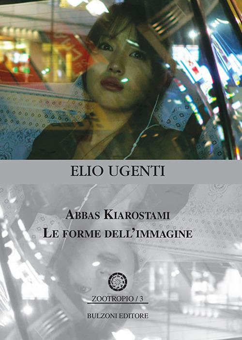 Abbas Kiarostami. Le forme dell'immagine - Elio Ugenti - copertina