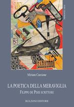 La poetica della meraviglia. Filippo de Pisis scrittore