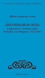 «Informaros Heis». Exploracion y escritura sobre el Pacifico novohispanico (1522-1543)