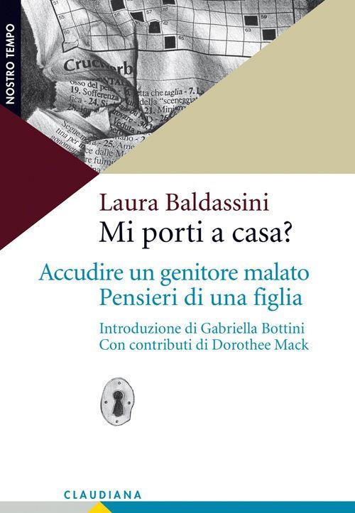 Mi porti a casa? Accudire un genitore malato. Pensieri di una figlia - Laura Baldassini - copertina