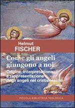 Come gli angeli giungono a noi. Origine, interpretazione e rappresentazione degli angeli nel cristianesimo