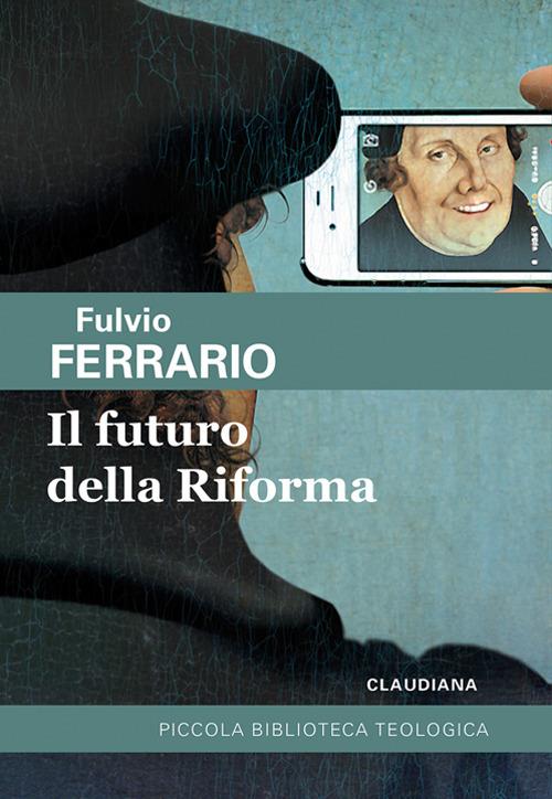 Il futuro della riforma - Fulvio Ferrario - copertina