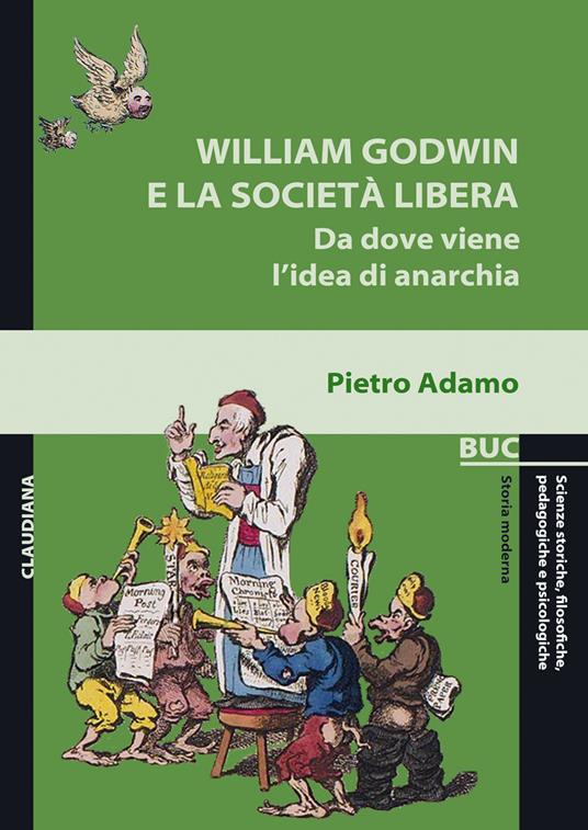 William Godwin e la società libera. Da dove viene l'idea di anarchia - Pietro Adamo - copertina