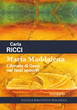 Maria Maddalena. L'amata di Gesù nei testi apocrifi