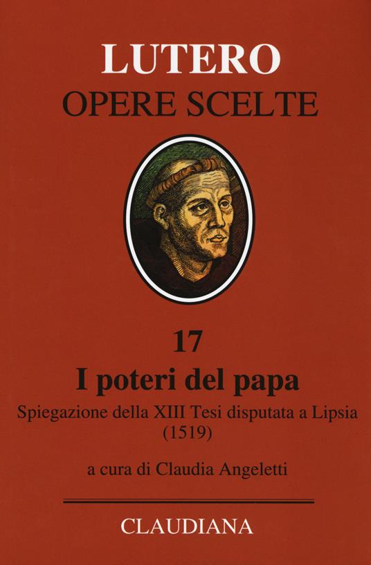 I poteri del Papa. Spiegazione della XIII Tesi disputata a Lipsia (1519). Testo latino a fronte - Martin Lutero - copertina