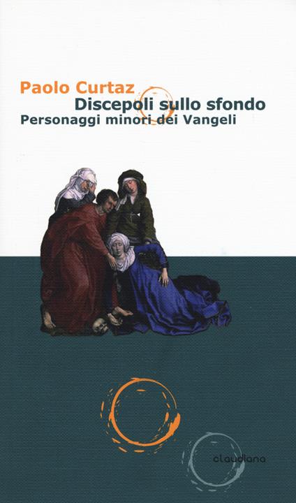 Discepoli sullo sfondo. Personaggi minori dei Vangeli - Paolo Curtaz - copertina