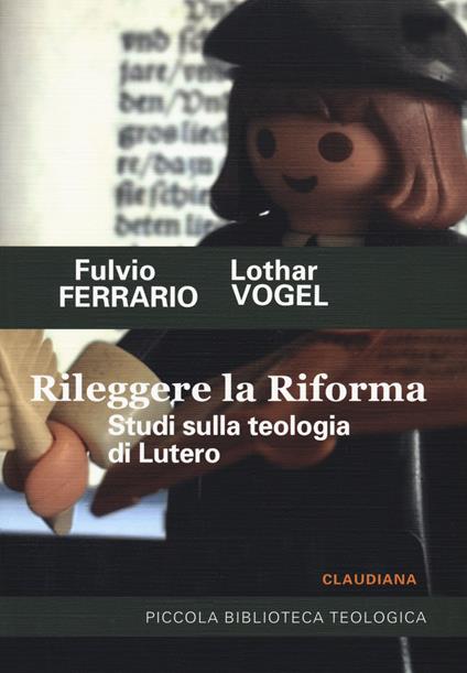 Rileggere la Riforma. Studi sulla teologia di Lutero - Fulvio Ferrario,Lothar Vogel - copertina