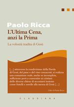 L' Ultima Cena, anzi la Prima. La volontà tradita di Gesù