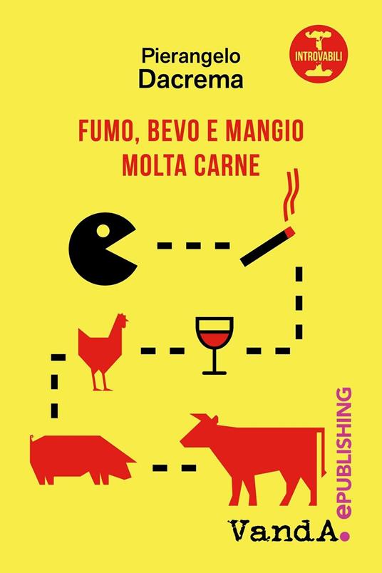 Fumo, bevo e mangio molta carne - Pierangelo Dacrema - copertina