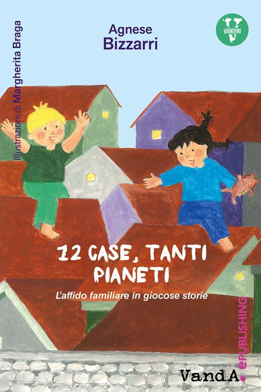 12 case, tanti pianeti. L'affido familiare in giocose storie - Agnese Bizzarri - copertina