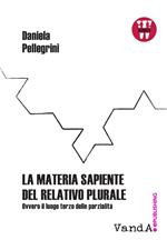 La materia sapiente del relativo plurale. Ovvero il luogo terzo delle parzialità