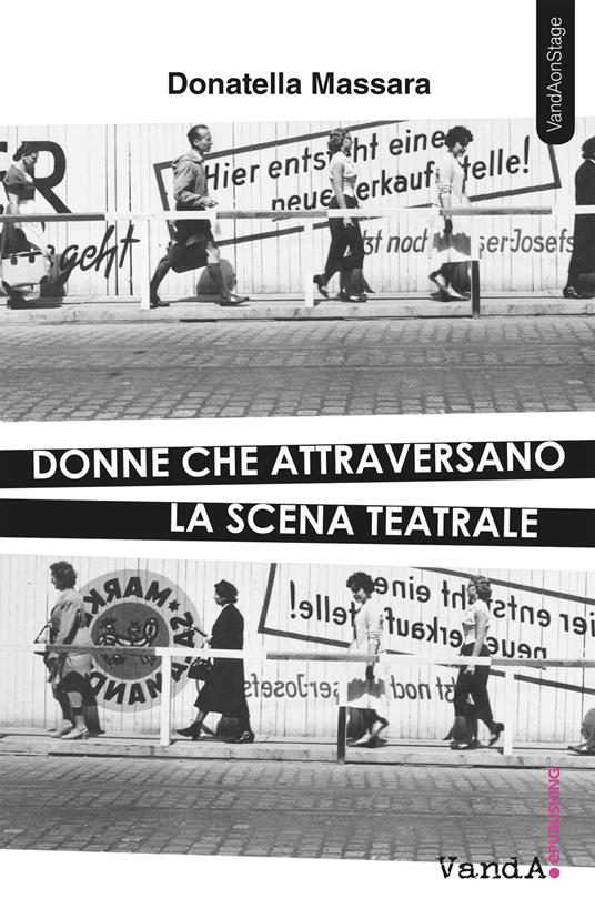 Donne che attraversano la scena teatrale - Donatella Massara - ebook