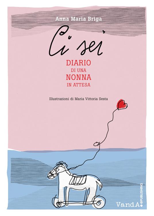 Ci sei. Diario di una nonna in attesa - Anna Maria Briga - copertina