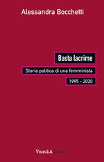 Basta lacrime. Storia politica di una femminista 1995-2000