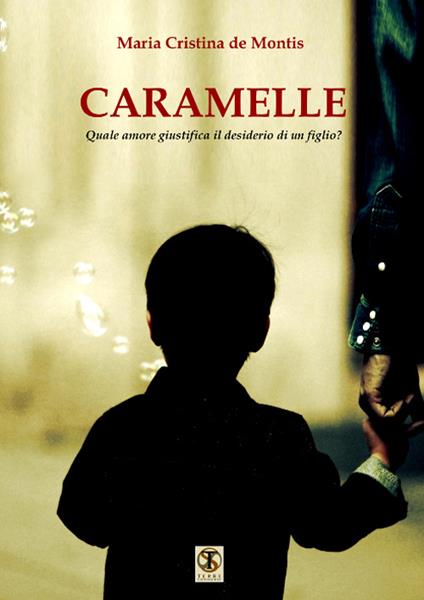 Caramelle. Quale amore giustifica il desiderio di un figlio? - Maria Cristina De Montis - copertina