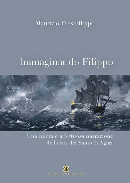 Immaginando Filippo. Una libera e affettuosa narrazione della vita del santo di Agira - Maurizio Prestifilippo - copertina