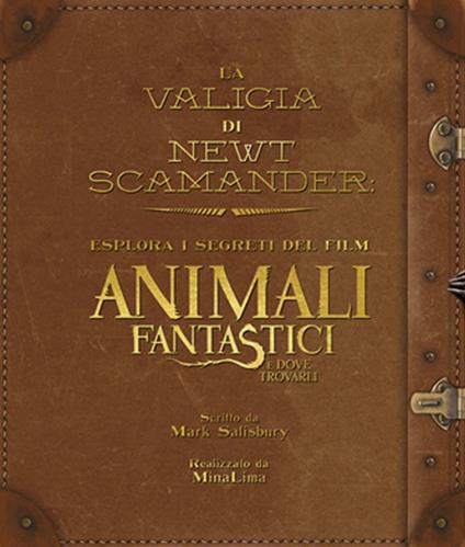 La valigia di Newt Scamander. Esplora i segreti del film Animali fantastici e dove trovarli. Ediz. illustrata - Mark Salisbury - copertina