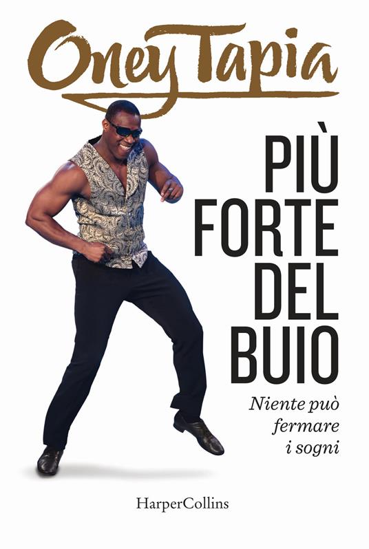 Più forte del buio. Niente può fermare i sogni - Oney Tapia - copertina