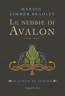 Le nebbie di Avalon. Il ciclo di Avalon. Vol. 1