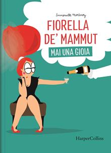 Fiorella De' Mammut. Mai una gioia