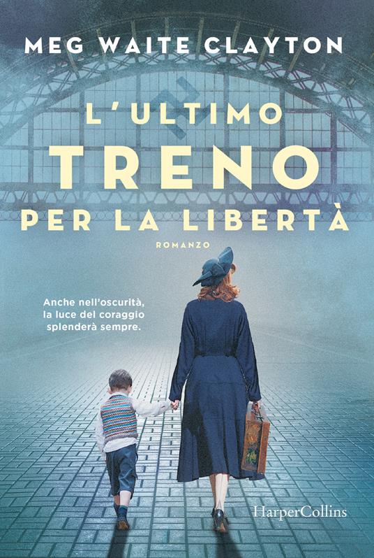 L' ultimo treno per la libertà - Meg Waite Clayton - Libro - HarperCollins  Italia 