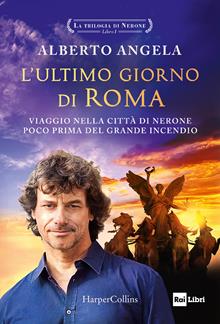 L'ultimo giorno di Roma. La trilogia di Nerone vol. 1