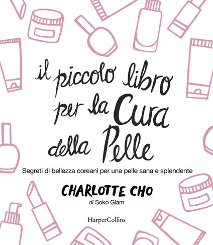 Il piccolo libro per la cura della pelle. Segreti di bellezza coreani per una pelle sana e splendente - Charlotte Cho - copertina