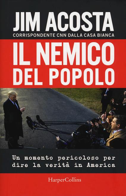 Il nemico del popolo. Un momento pericoloso per dire la verità in America - Jim Acosta - copertina