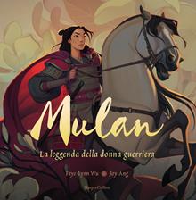 Mulan. La leggenda di una donna guerriera