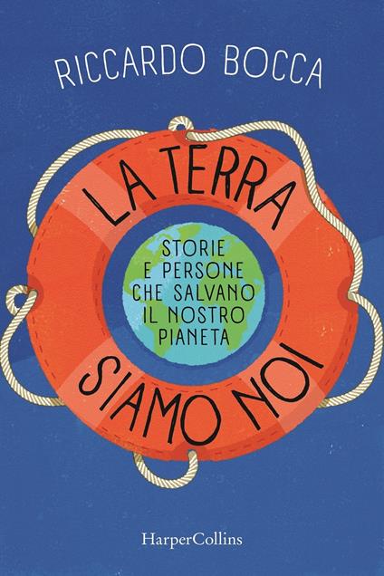 La terra siamo noi. Storie e persone per salvare il nostro futuro - Riccardo Bocca - copertina