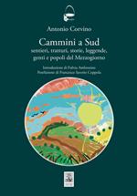 Cammini a sud. Sentieri, tratturi, storie, leggende, genti e popoli del Mezzogiorno