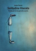 Solitudine liberata. Parole per la mia gemella svanita