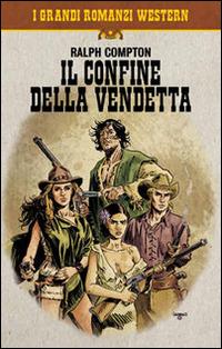 Il confine della vendetta - Ralph Compton - copertina