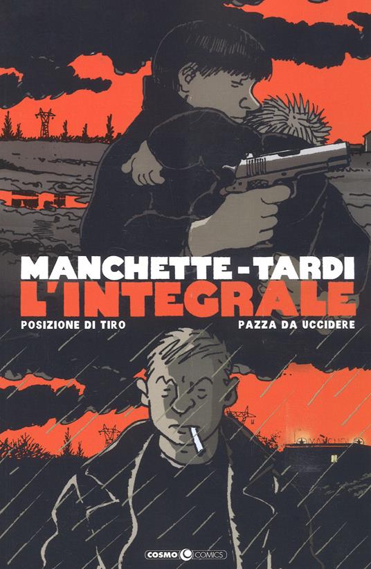 Manchette-Tardi. L'integrale. Vol. 1: Posizione di tiro-Pazza da uccidere. - Jean-Patrick Manchette,Jacques Tardi - copertina