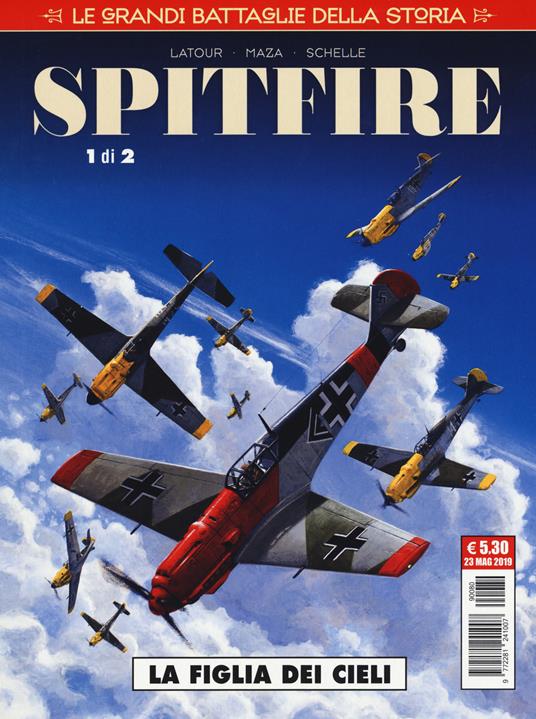 Le grandi battaglie della storia. Vol. 20: La figlia dei cieli. Spitfire - Sébastien Latour,Maza,Pierre Schelle - copertina