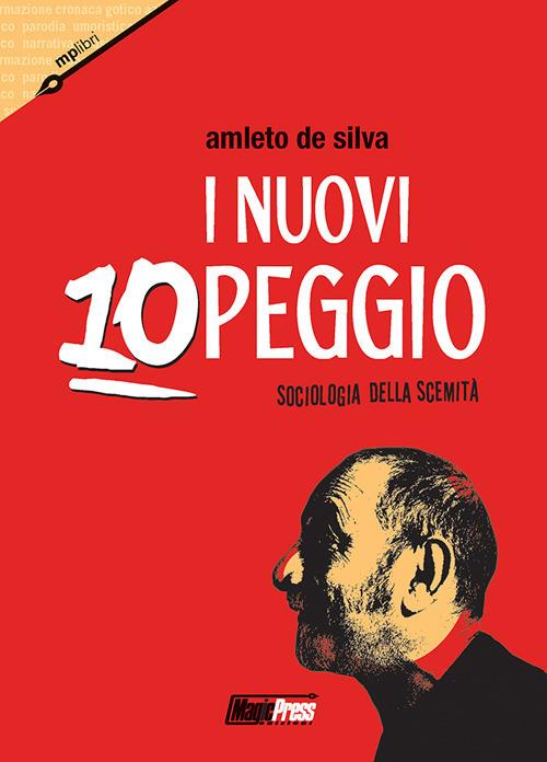 I nuovi 10 peggio. Sociologia della scemità - Amleto De Silva - copertina