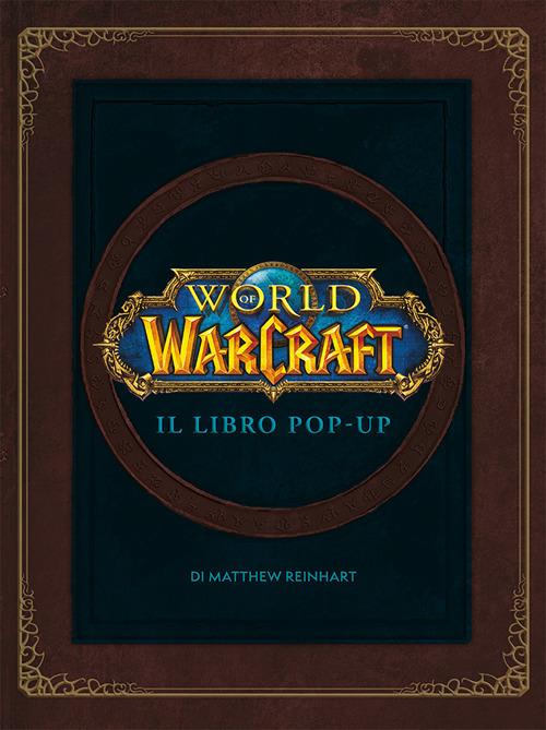 World of Warcraf. Il libro pop-up. Ediz. illustrata - Matthew Reinhart - copertina