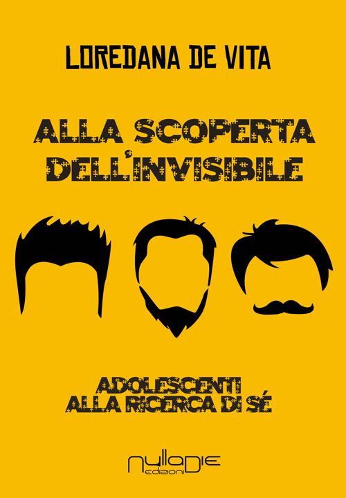 Alla ricerca dell'invisibile. Adolescenti alla scoperta di sé - Loredana De Vita - copertina