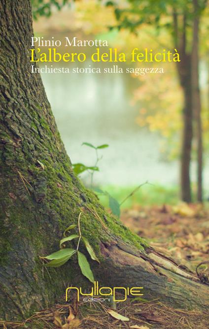 L' albero della felicità. Inchiesta storica sulla saggezza - Plinio Marotta - copertina