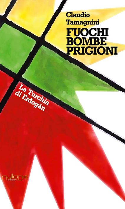 Fuochi, bombe e prigioni. La Turchia di Erdo?an - Claudio Tamagnini - copertina