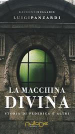 La macchina divina. Storia di Federica e altri