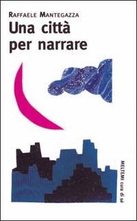 Una città per narrare - Raffaele Mantegazza - copertina