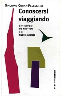 Conoscersi viaggiando. Per esempio tra New York e il Nuovo Messico - Giacomo Corna Pellegrini - copertina